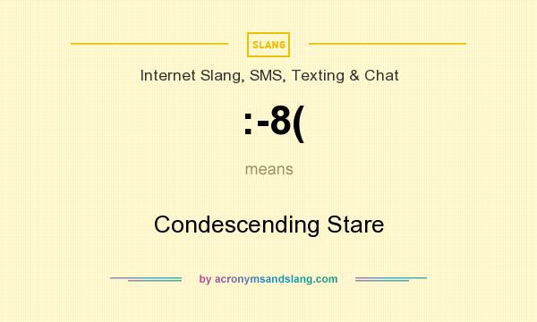 What does :-8( mean? It stands for Condescending Stare