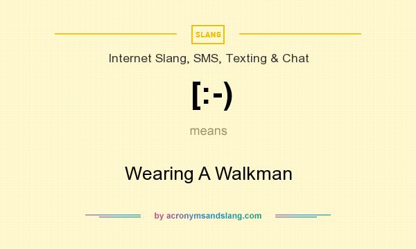 What does [:-) mean? It stands for Wearing A Walkman