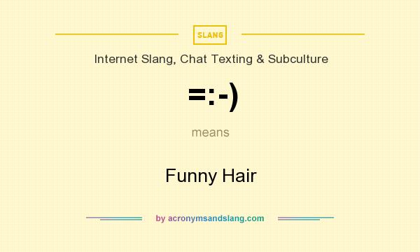 What does =:-) mean? It stands for Funny Hair