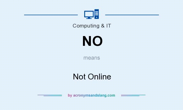 What does NO mean? It stands for Not Online