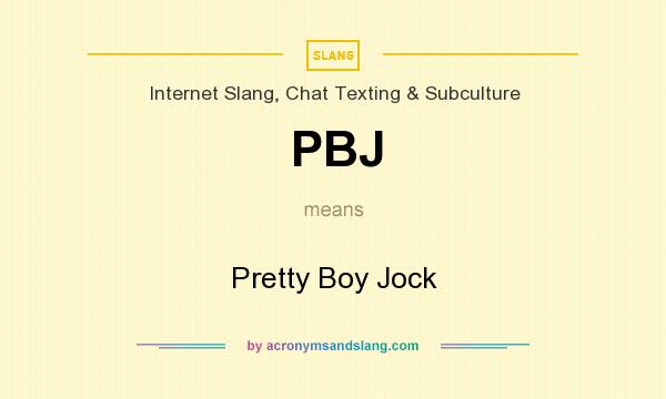 What does PBJ mean? It stands for Pretty Boy Jock
