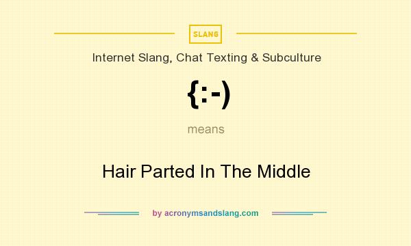 What does {:-) mean? It stands for Hair Parted In The Middle