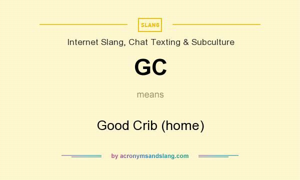 What does GC mean? It stands for Good Crib (home)