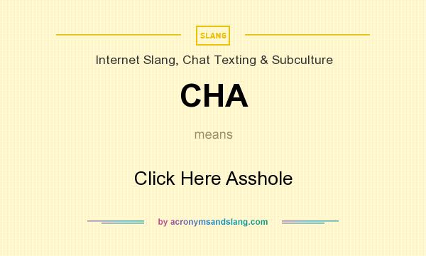 What does CHA mean? It stands for Click Here Asshole