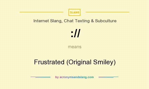 What does :// mean? It stands for Frustrated (Original Smiley)
