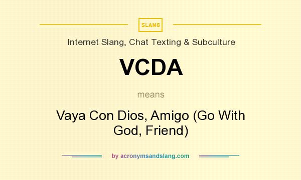 What does VCDA mean? It stands for Vaya Con Dios, Amigo (Go With God, Friend)