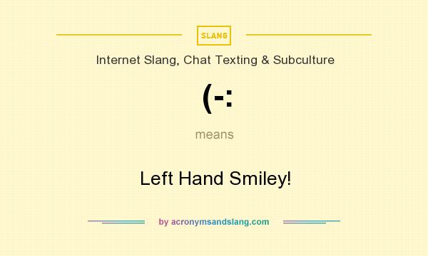 What does (-: mean? It stands for Left Hand Smiley!