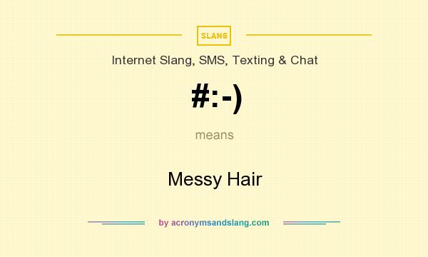 What does #:-) mean? It stands for Messy Hair