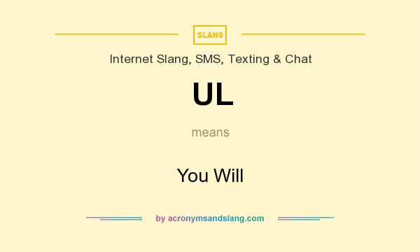 What does UL mean? It stands for You Will
