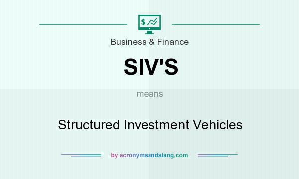 What does SIV`S mean? It stands for Structured Investment Vehicles
