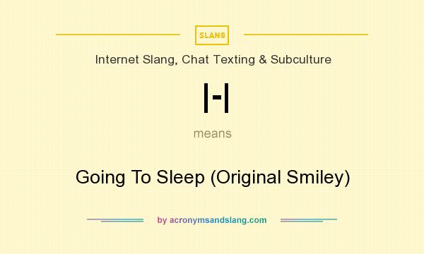 What does |-| mean? It stands for Going To Sleep (Original Smiley)