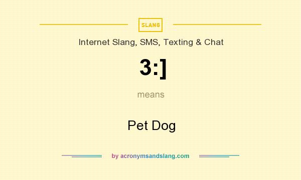 What does 3:] mean? It stands for Pet Dog