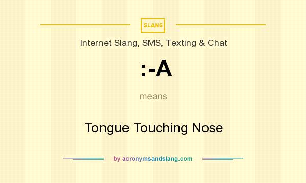 What does :-A mean? It stands for Tongue Touching Nose