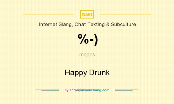 What does %-) mean? It stands for Happy Drunk