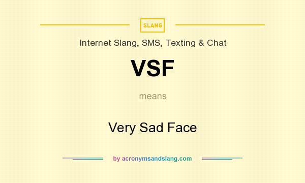What does VSF mean? It stands for Very Sad Face