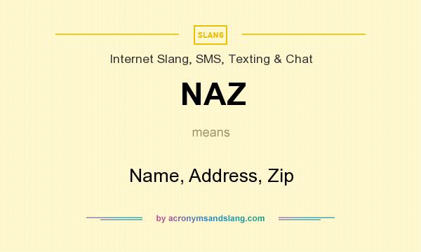 What does NAZ mean? It stands for Name, Address, Zip