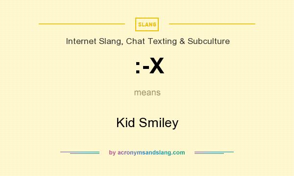 What does :-X mean? It stands for Kid Smiley