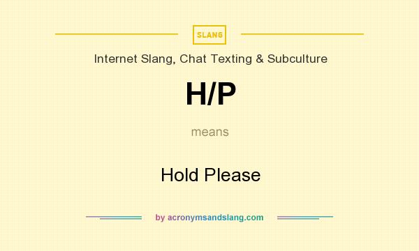 What does H/P mean? It stands for Hold Please