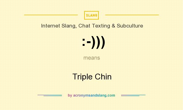 What does :-))) mean? It stands for Triple Chin