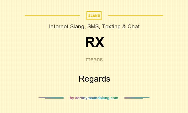 What does RX mean? It stands for Regards