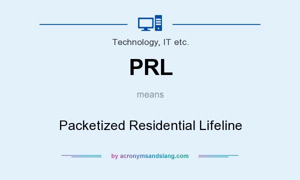 What does PRL mean? It stands for Packetized Residential Lifeline