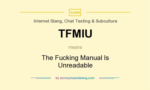 What does TFMIU mean? It stands for The Fucking Manual Is Unreadable
