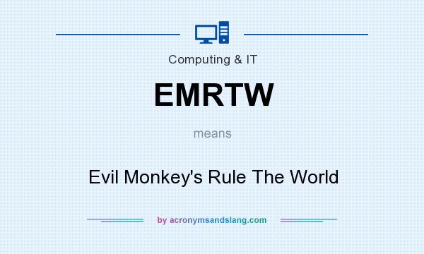 What does EMRTW mean? It stands for Evil Monkey`s Rule The World