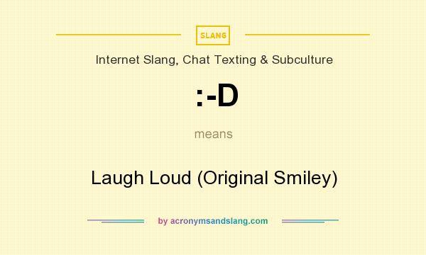 What does :-D mean? It stands for Laugh Loud (Original Smiley)