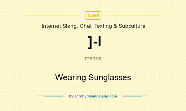 What does ]-I mean? It stands for Wearing Sunglasses