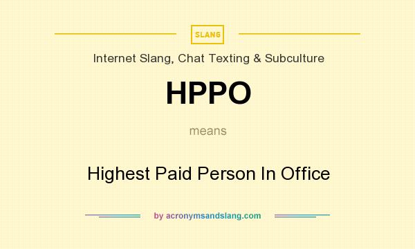 What does HPPO mean? It stands for Highest Paid Person In Office