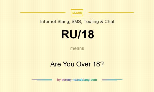 What does RU/18 mean? It stands for Are You Over 18?