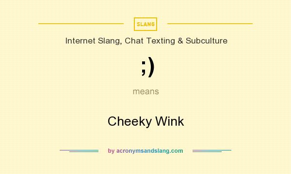 What does ;) mean? It stands for Cheeky Wink