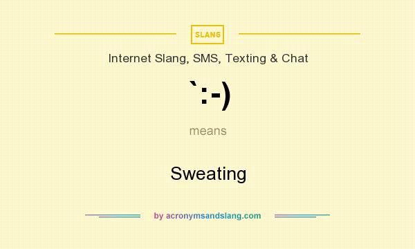 What does `:-) mean? It stands for Sweating