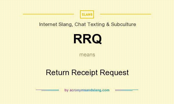 What does RRQ mean? It stands for Return Receipt Request