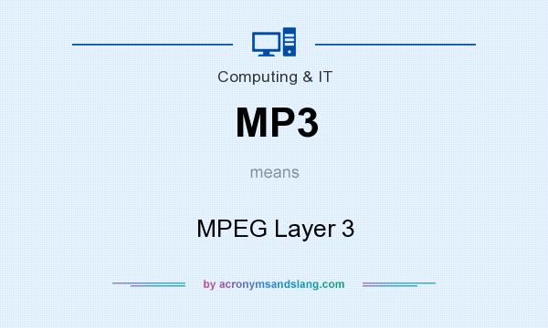 What does MP3 mean? It stands for MPEG Layer 3
