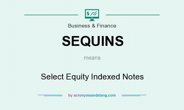 What does SEQUINS mean? It stands for Select Equity Indexed Notes