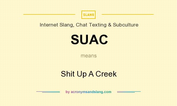 What does SUAC mean? It stands for Shit Up A Creek