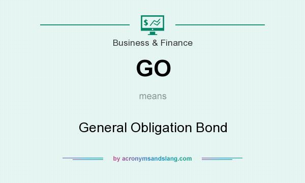 What does GO mean? It stands for General Obligation Bond