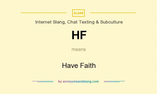 What does HF mean? It stands for Have Faith