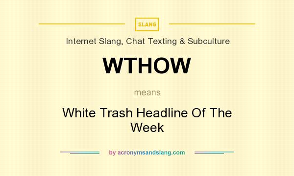 What does WTHOW mean? It stands for White Trash Headline Of The Week