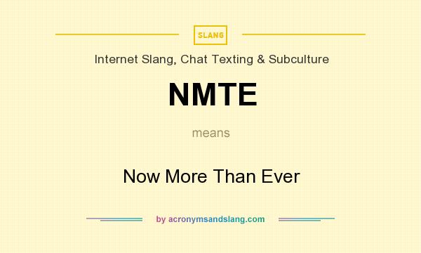 What does NMTE mean? It stands for Now More Than Ever
