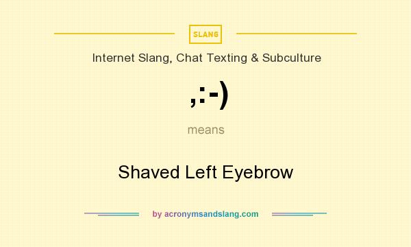 What does ,:-) mean? It stands for Shaved Left Eyebrow