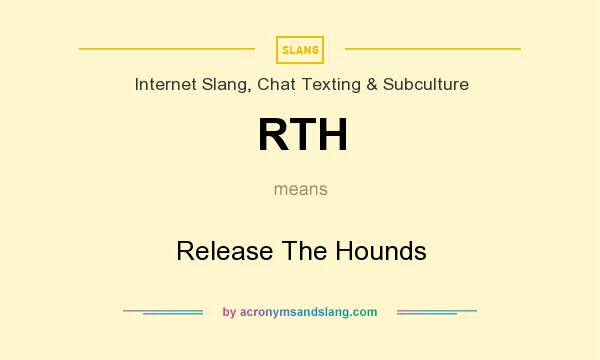 What does RTH mean? It stands for Release The Hounds