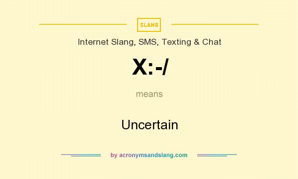 What does X:-/ mean? It stands for Uncertain