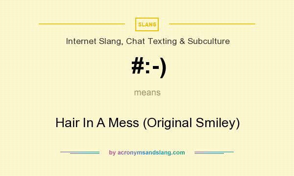 What does #:-) mean? It stands for Hair In A Mess (Original Smiley)