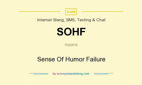 What does SOHF mean? It stands for Sense Of Humor Failure