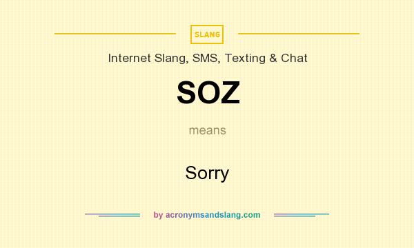 What does SOZ mean? It stands for Sorry