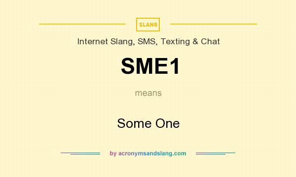 What does SME1 mean? It stands for Some One