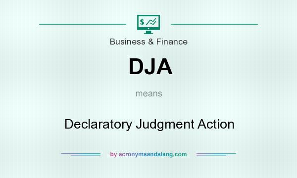 What does DJA mean? It stands for Declaratory Judgment Action