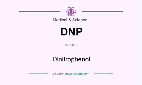 What does DNP mean? It stands for Dinitrophenol